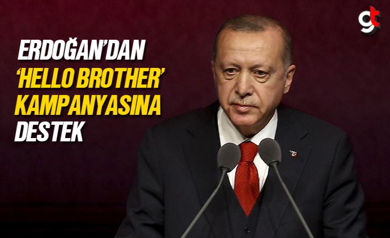 Erdoğan&#039;dan &#039;Hello Brother&#039; kampanyasına destek