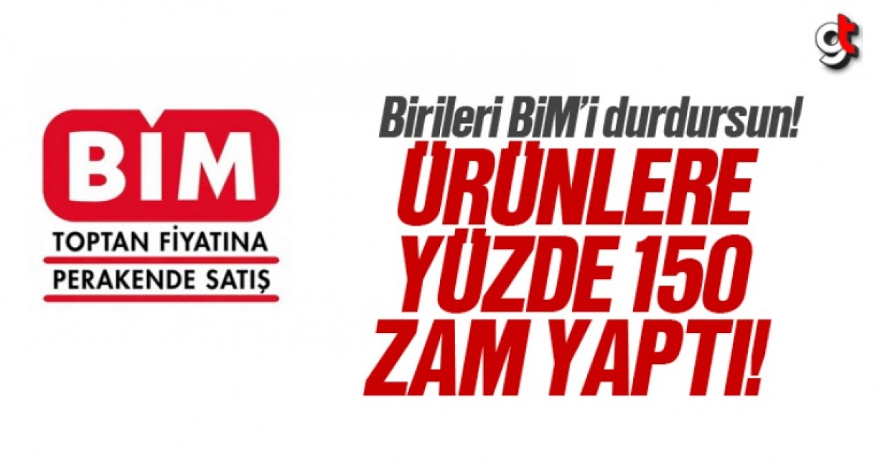 BİM,  Ürünlere Yüzde 150 Zam Yaptı