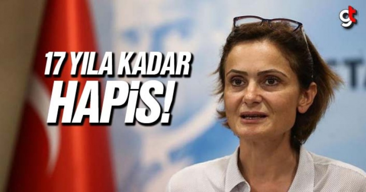 Kaftancıoğlu&#039;na 17 yıla kadar hapis