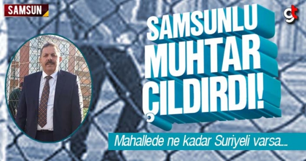 Samsunlu Muhtar Çıldırdı