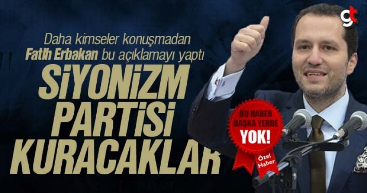 Fatih Erbakan, ‘Siyonizm Partisi Kuracaklar’