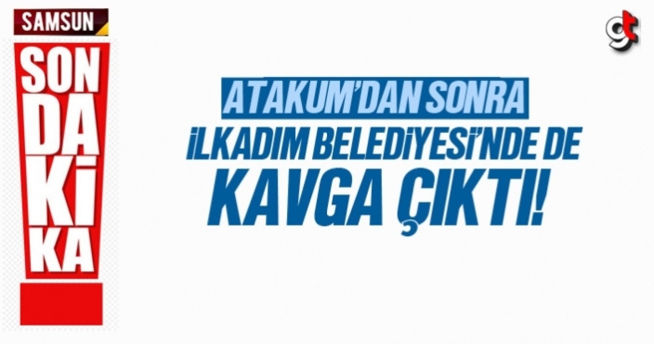 İlkadım Belediyesi&#039;nde kavga çıktı