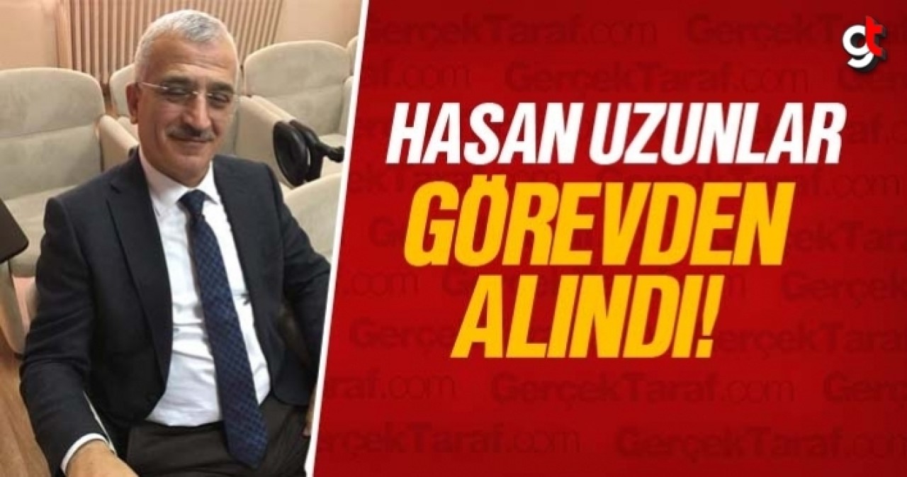 Hasan Uzunlar görevden alındı