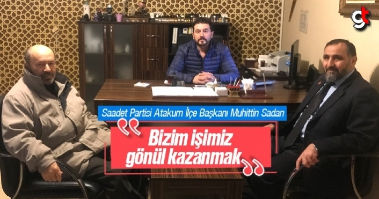 Muhittin Sadan, ‘Bizim işimiz gönül kazanmak’