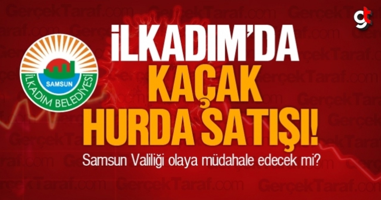 İlkadım&#039;da kaçak hurda satışı