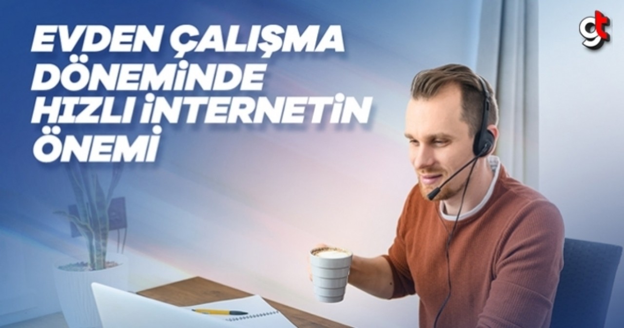 Evden Çalışma Döneminde Hızlı İnternetin Önemi