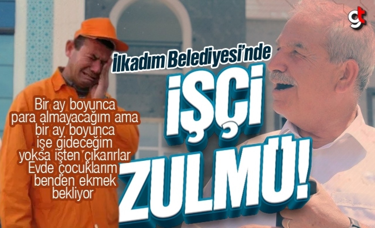 İlkadım Belediyesi’nde işçi zulmü