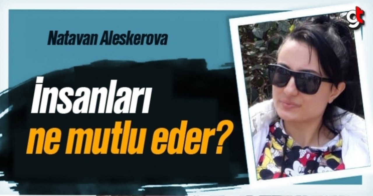 Natavan Aleskerova, &#039;İnsanları ne mutlu eder?&#039;