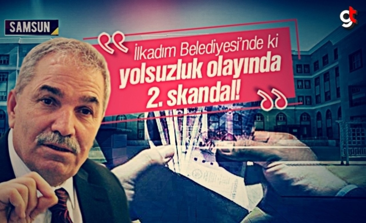 İlkadım Belediyesi’ndeki yolsuzluk olayında 2. skandal