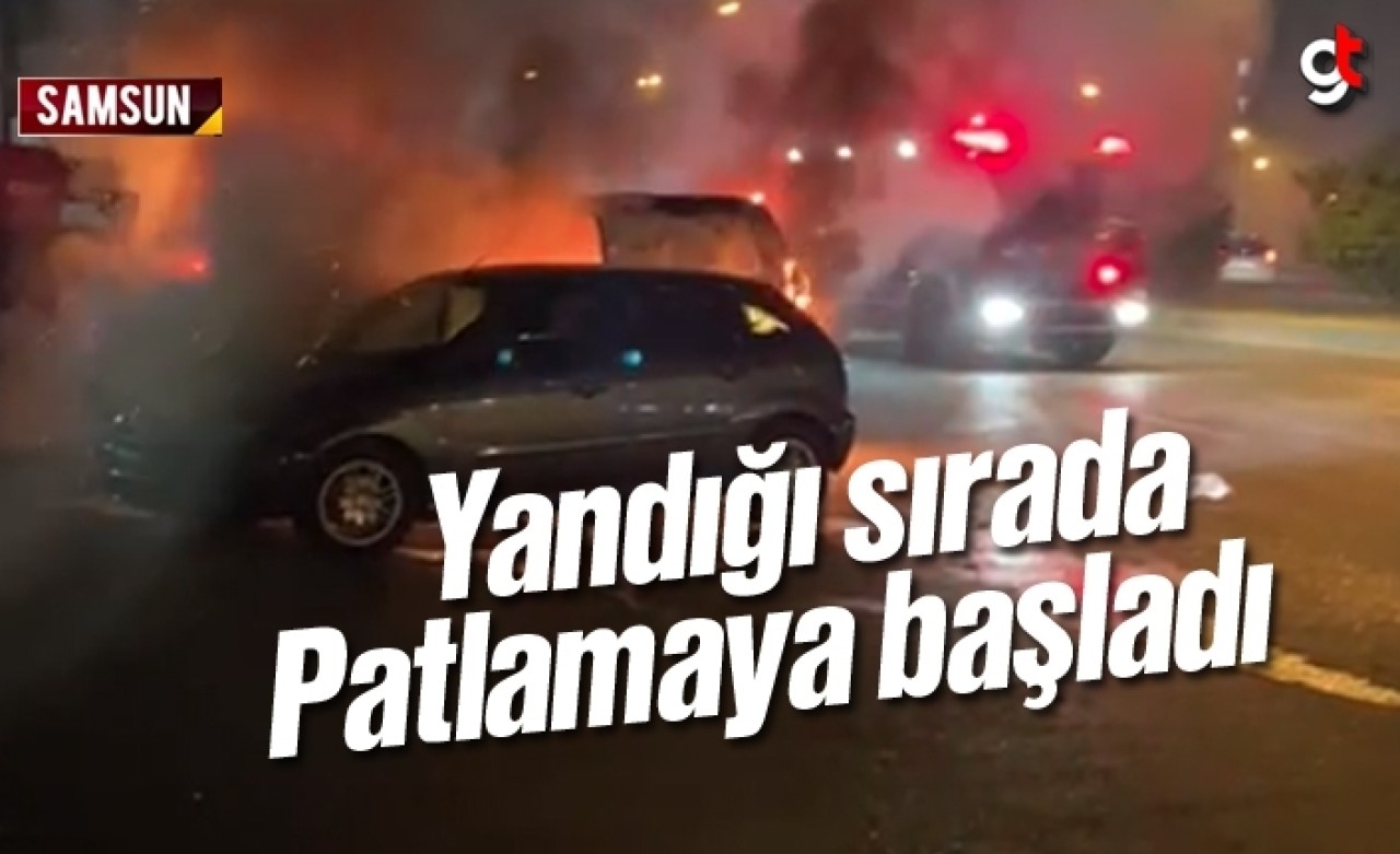 Samsun’da bir araç patlayarak yandı