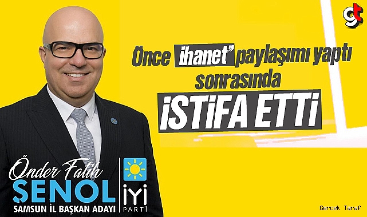 İyi Partili Önder Fatih Şenol önce ihanet dedi, sonra istifa etti