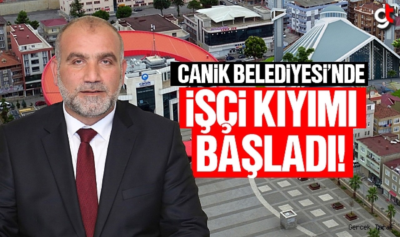 Canik Belediyesi'nde işçi kıyımı başladı