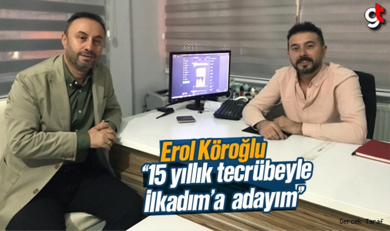 İlkadım Aday Adayı Erol Köroğlu: İlkadım yeniden AK Parti'nin olacak