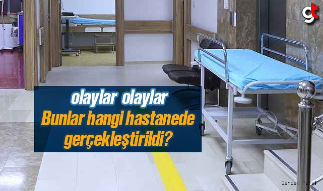 Bunlar hangi hastanede gerçekleştirildi?