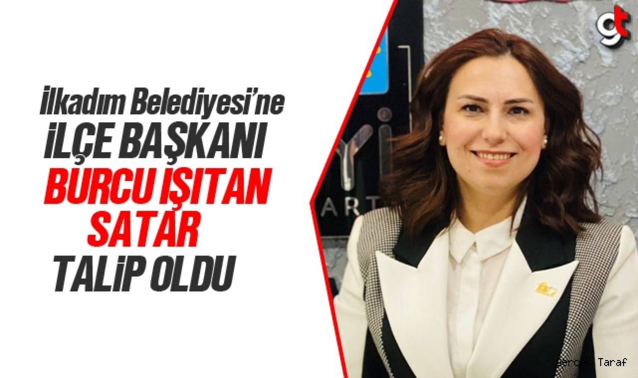 Burcu Işıtan Satar İlkadım Belediyesi için aday adaylığını açıklayacak