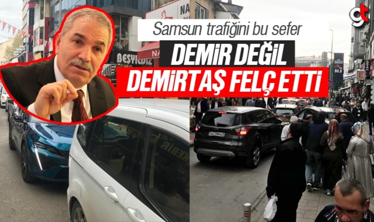 Samsun trafiğini bu sefer Demir değil Demirtaş felç etti