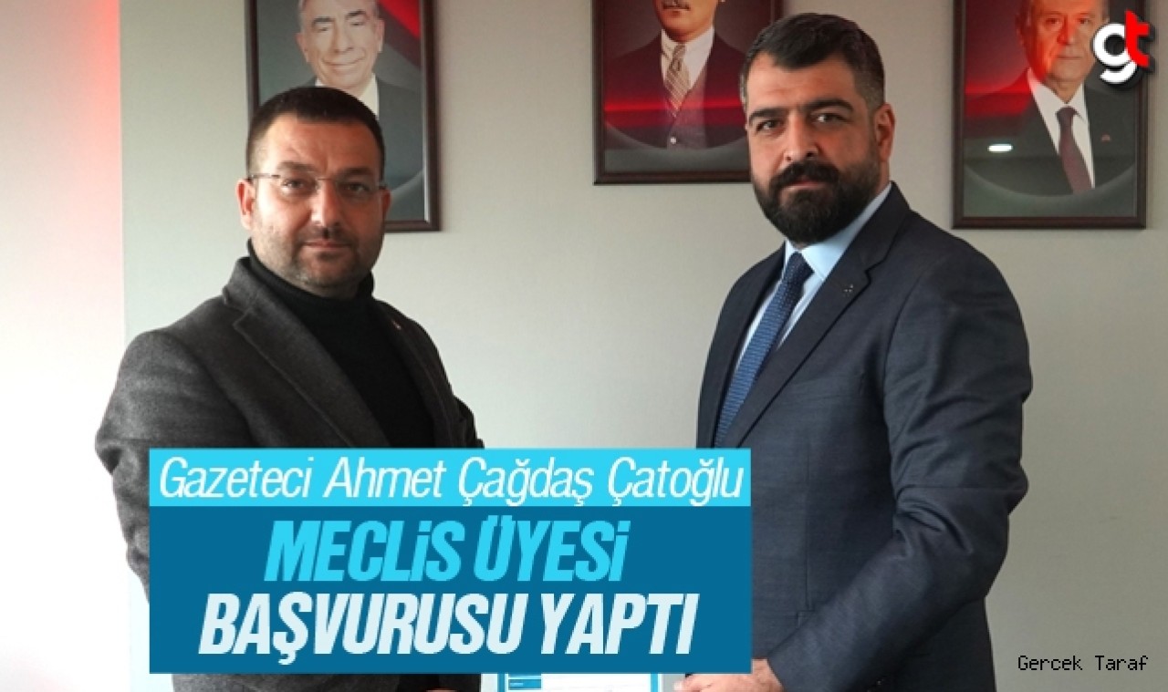 Gazeteci Ahmet Çağdaş Çatoğlu, MHP İlkadım Meclis Üyesi Başvurusu Yaptı