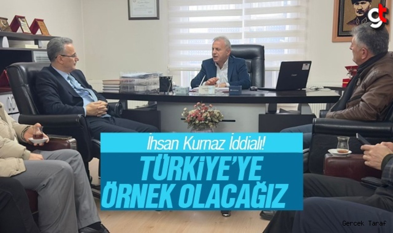 İhsan Kurnaz : Türkiye'ye Örnek Olacağız