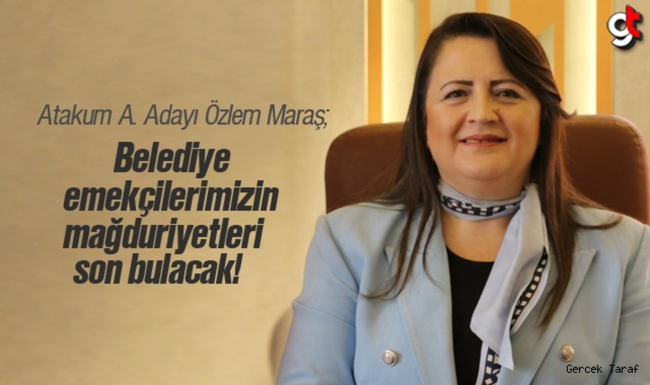 Özlem Maraş: Belediye emekçilerimizin mağduriyetleri son bulacak!