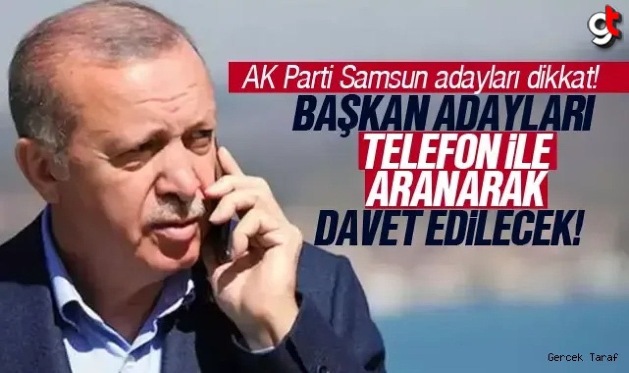 AK Parti aday adayları telefonlarını açık tutsun