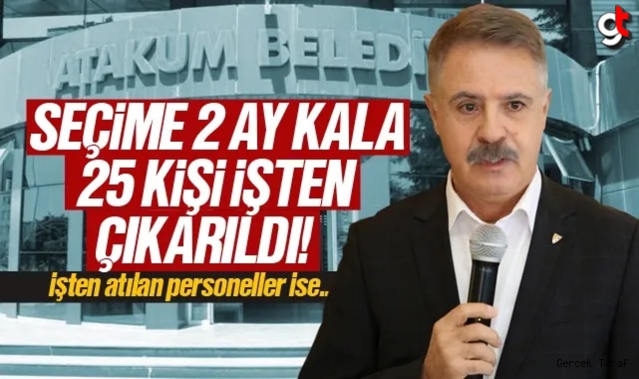 Atakum Belediyesi'nde seçim öncesi 25 kişi işten çıkarıldı