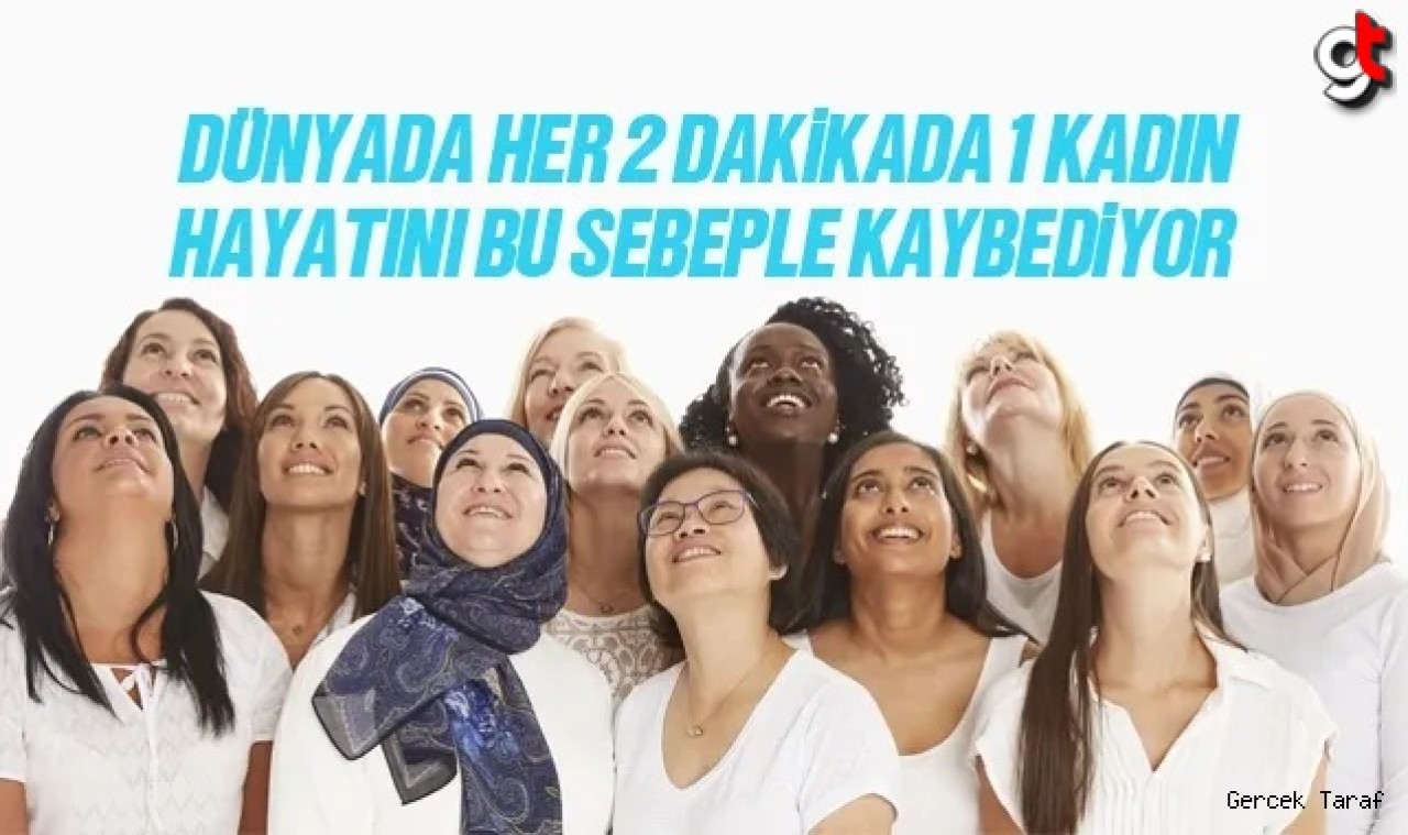 Dünyada iki dakikada bir kadın bu sebepten ölüyor