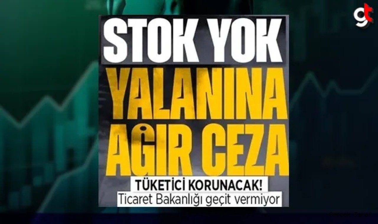 Stokta yok yalanı uyduranlara büyük ceza