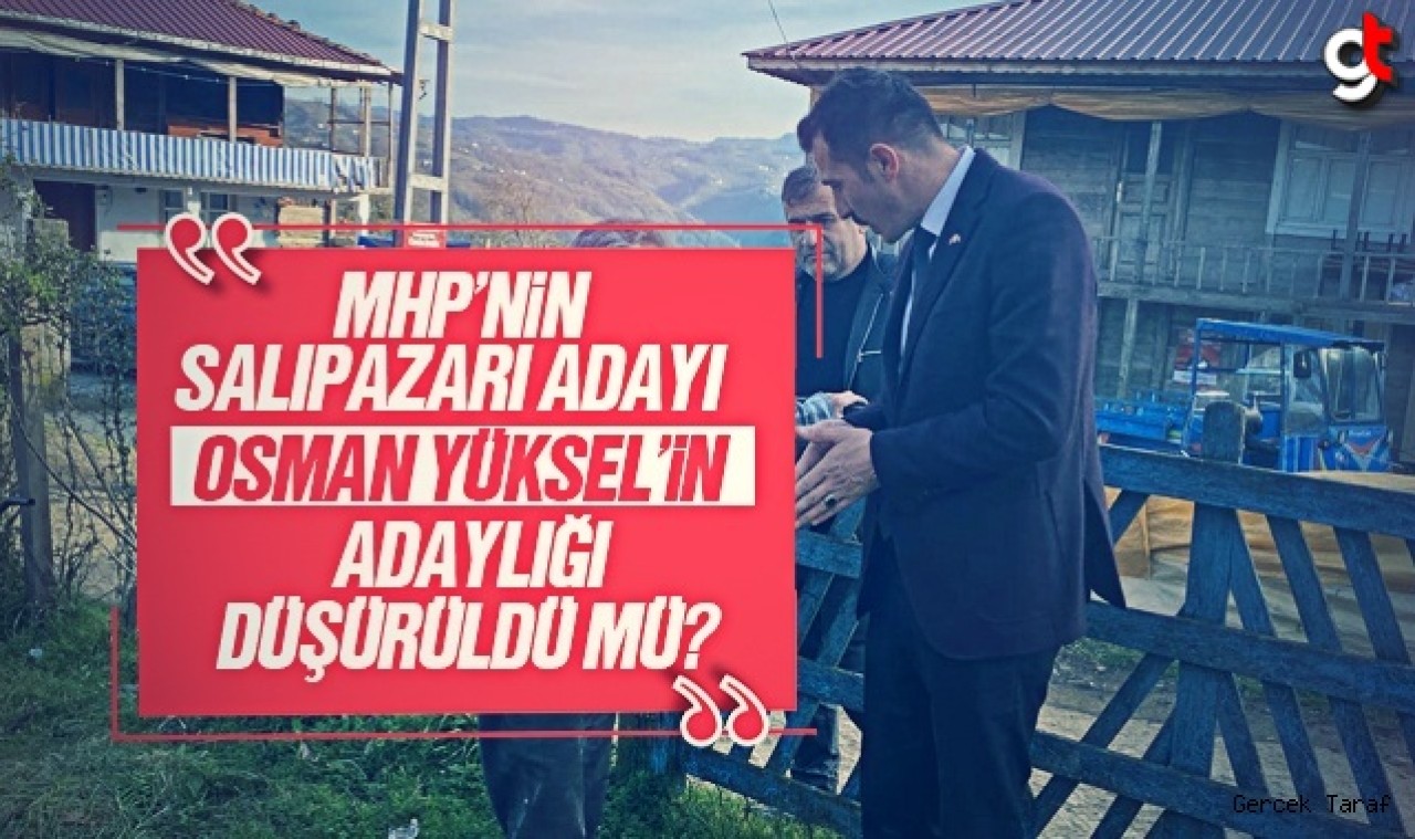 Salıpazarı MHP Başkan Adayı Osman Yüksel'in adaylığı düştü mü?