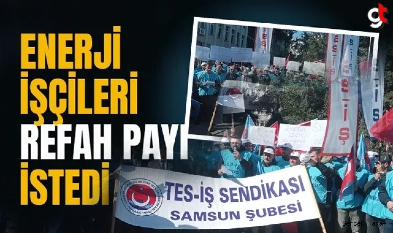 Samsun'da enerji işçileri haykırdı: Refah payı istiyoruz