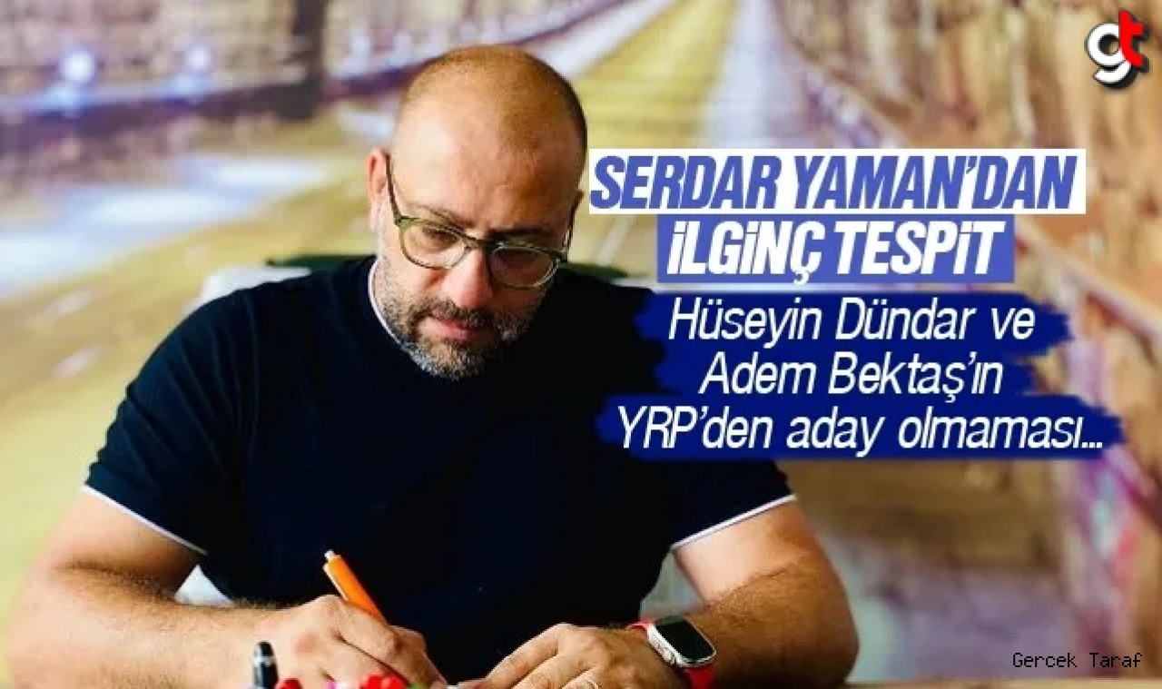 Serdar Yaman'dan ilginç aday tespiti