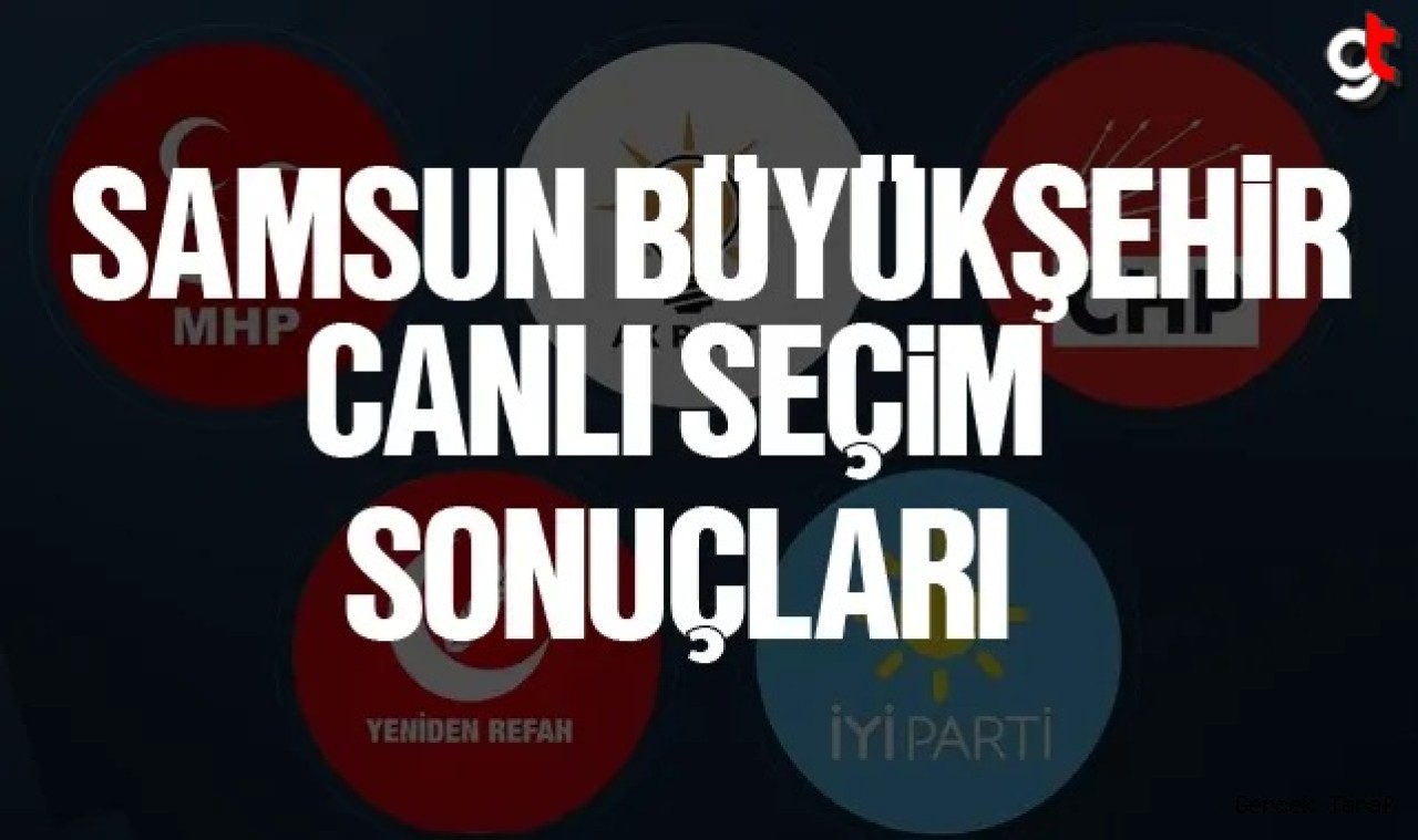 Samsun büyükşehir belediye seçim sonuçları anlık canlı son dakika