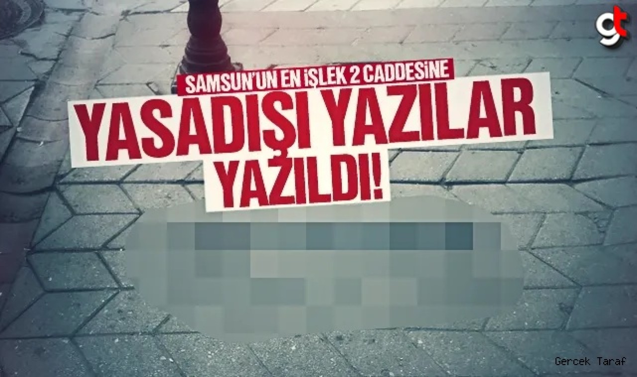 Samsun’da gece yarısı caddelere bunu yazdılar!