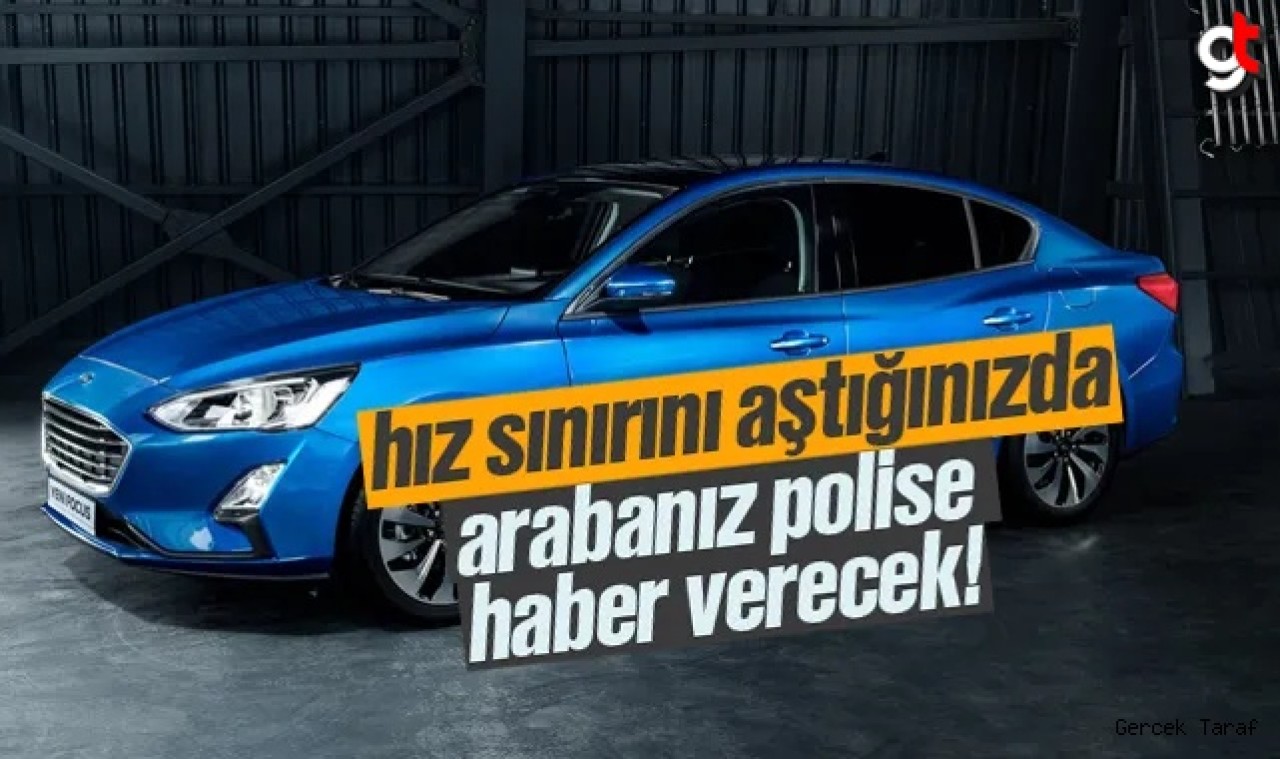 Hız sınırını aştığınızda arabanız sizi polise ihbar edecek