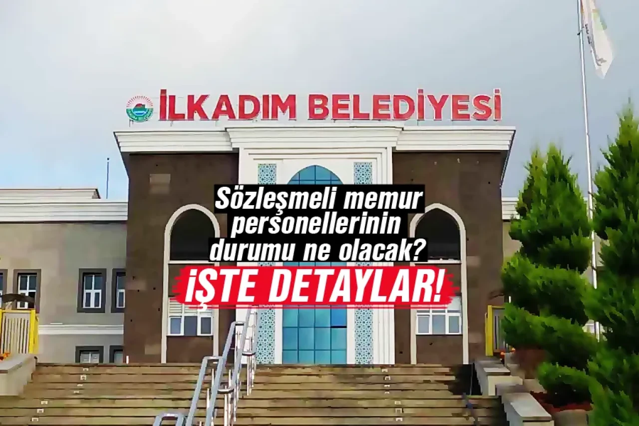 İlkadım Belediyesi’nde Sözleşmeli Memur Personel Durumu Ne Olacak?