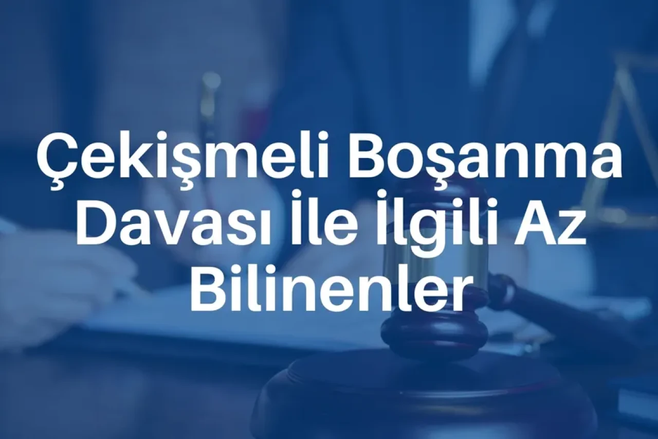 Çekişmeli Boşanma Davası İle İlgili Az Bilinenler