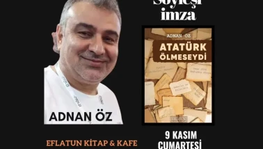 Adnan Öz'ün “Atatürk Ölmeseydi” Kitabı İçin Söyleşi ve İmza Günü Düzenleniyor