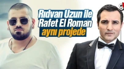 Rıdvan Uzun ile  Rafet El Roman aynı projede