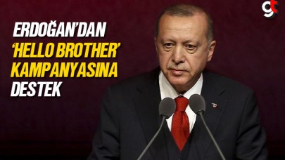 Erdoğan&#039;dan &#039;Hello Brother&#039; kampanyasına destek