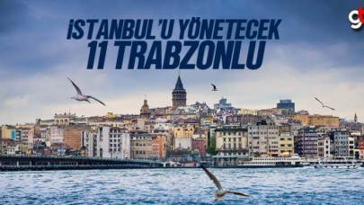 İstanbul&#039;u 11 Trabzonlu Yönetecek