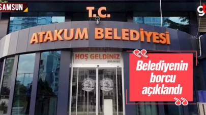 Atakum Belediyesi&#039;nin Borcu Açıklandı