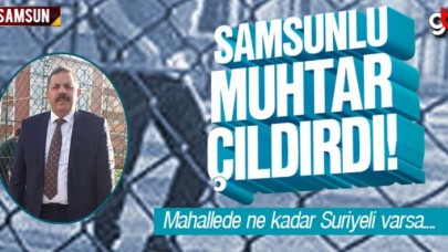 Samsunlu Muhtar Çıldırdı