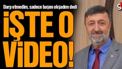 Darp etmedim, başını okşadım dedi