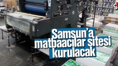 Samsun&#039;a matbaacılar sitesi kurulacak