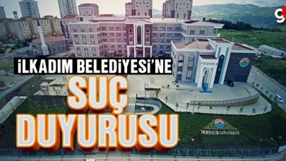 İlkadım Belediyesi’ne suç duyurusu