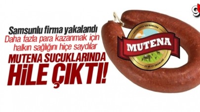 Mutena Sucuk’ta hile yapıldığı tespit edildi