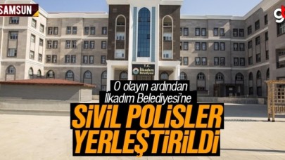 İlkadım Belediyesi&#039;ne sivil polisler yerleştirildi