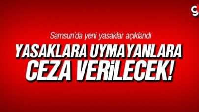 Valilik uyardı, Samsun’da bunları yapmak yasaklandı!