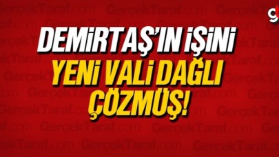 Demirtaş’ın işini, Vali Dağlı çözmüş