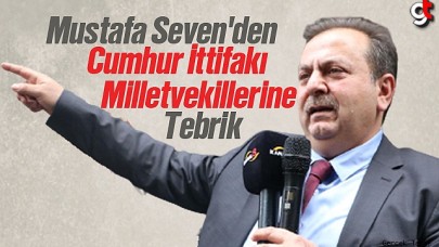 Mustafa Seven'den Cumhur İttifakı Milletvekillerine Tebrik Mesajı