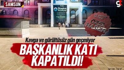 İlkadım Belediyesi'nde kavga çıktı, başkanlık katı kapatıldı